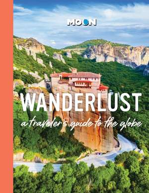 Wanderlust: A Traveler's Guide to the Globe (2nd Edition, Revised) de Moon Travel Guides