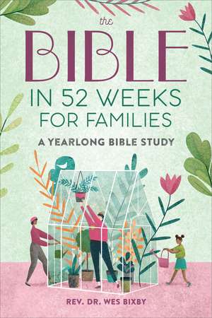 The Bible in 52 Weeks for Families: Read the Bible in a Year With This Guided Family Bible Study de Wes Bixby