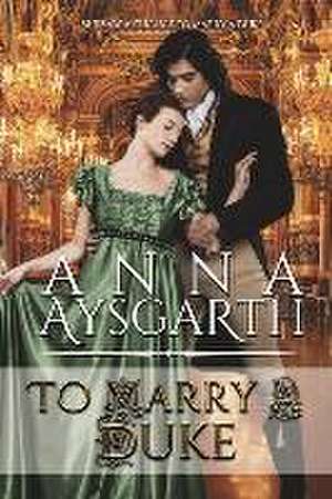 To Marry A Duke de Anna Aysgarth