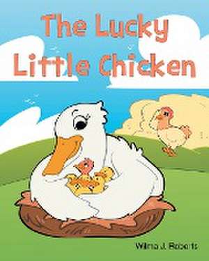 The Lucky Little Chicken de Wilma J Roberts