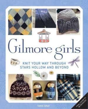 Gilmore Girls: The Official Knitting Book de Tanis Gray