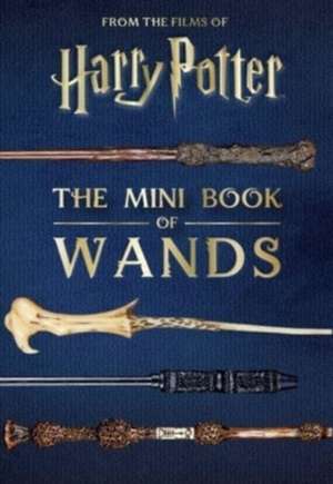 Harry Potter: The Mini Book of Wands de Monique Peterson