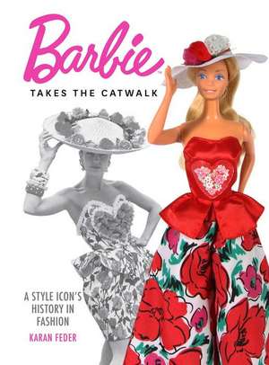 Barbie Takes the Catwalk A Style Icon's History in Fashion de Karan Feder