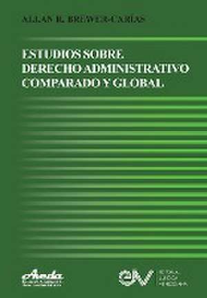 ESTUDIOS DE DERECHO ADMINISTRATIVO COMPARADO Y GLOBAL de Allan R. Brewer-Carías