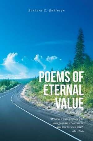 Poems of Eternal Value de Barbara C. Robinson