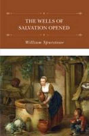 The Wells of Salvation Opened de William Spurstowe