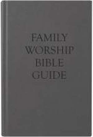 Family Worship Bible Guide de Joel R Beeke