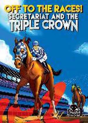 Off to the Races!: Secretariat and the Triple Crown de Chris Bowman