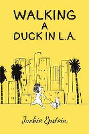 Walking a Duck in L.A. de Jackie Epstein