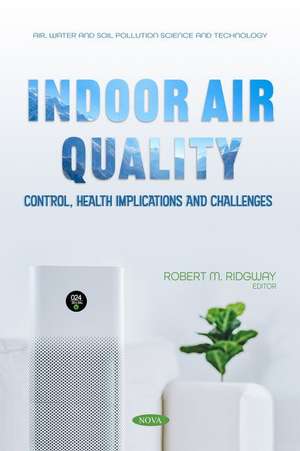 Indoor Air Quality: Control, Health Implications and Challenges de Robert M Ridgway