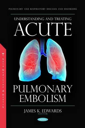 Understanding and Treating Acute Pulmonary Embolism de James K Edwards