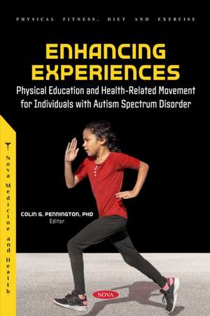 Enhancing Experiences: Physical Education and Health-Related Movement for Individuals with Autism Spectrum Disorder de Colin Grant Pennington