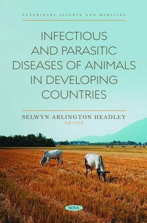 Infectious and Parasitic Diseases of Animals in Developing Countries de Selwyn Arlington Headley