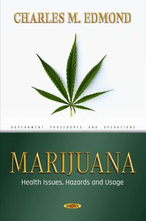 Marijuana: Health Issues, Hazards and Usage de Charles M. Edmond