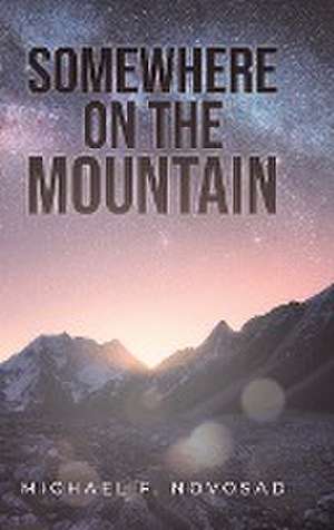 SOMEWHERE ON THE MOUNTAIN de Michael F. Novosad