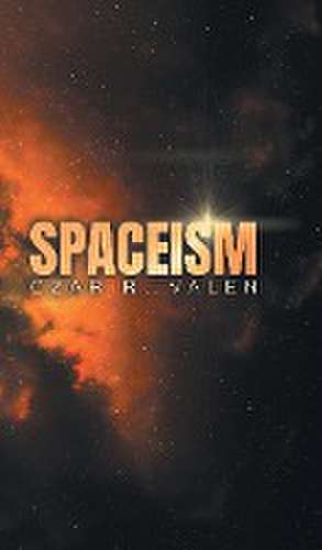 Spaceism de Czar R. Valen