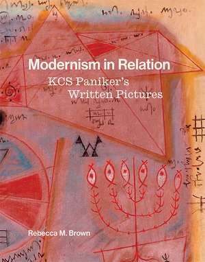 Modernism in Relation: KCS Paniker’s Written Pictures de Rebecca M. Brown