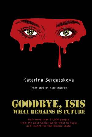 Goodbye, ISIS de Kateryna Sergatskova