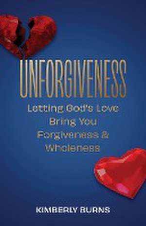 Unforgiveness de Kimberly Burns