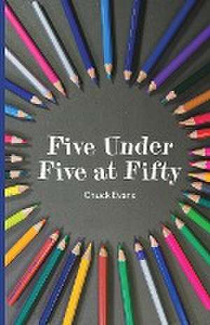 Five Under Five at Fifty de Chuck Evans