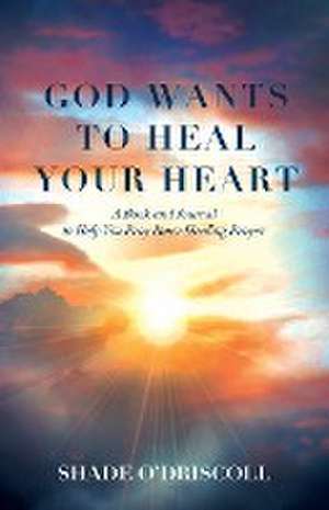 God Wants to Heal Your Heart de Shade O'Driscoll