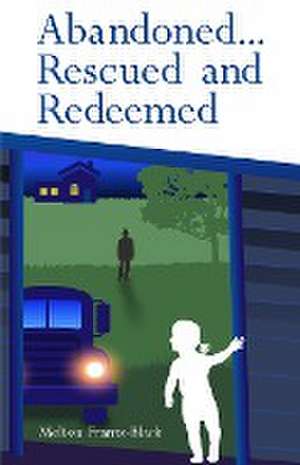 Abandoned... Rescued and Redeemed de Melissa Frantz-Black