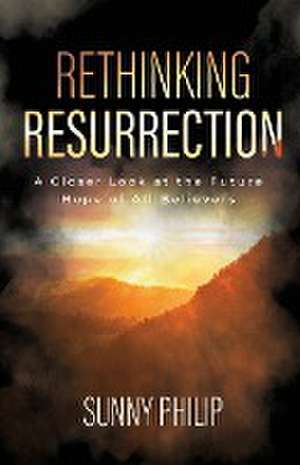 Rethinking Resurrection de Sunny Philip