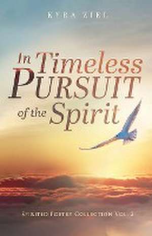 In Timeless Pursuit of the Spirit de Kyra Ziel