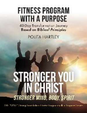 Stronger You in Christ - Stronger Mind, Body, Spirit de Polita Hartley