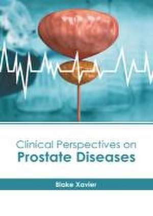 Clinical Perspectives on Prostate Diseases de Blake Xavier