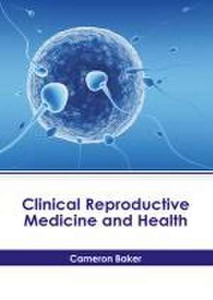 Clinical Reproductive Medicine and Health de Cameron Baker