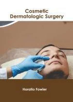 Cosmetic Dermatologic Surgery de Horatio Fowler