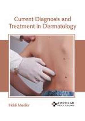 Current Diagnosis and Treatment in Dermatology de Heidi Mueller