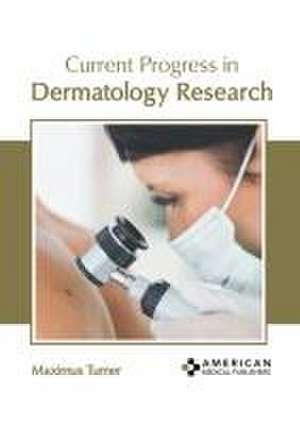 Current Progress in Dermatology Research de Maximus Turner