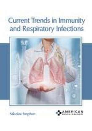 Current Trends in Immunity and Respiratory Infections de Nikolas Stephen