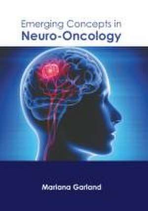 Emerging Concepts in Neuro-Oncology de Mariana Garland