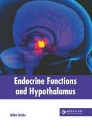 Endocrine Functions and Hypothalamus de Allan Drake