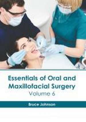 Essentials of Oral and Maxillofacial Surgery: Volume 6 de Bruce Johnson