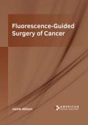 Fluorescence-Guided Surgery of Cancer de Jaime Allison