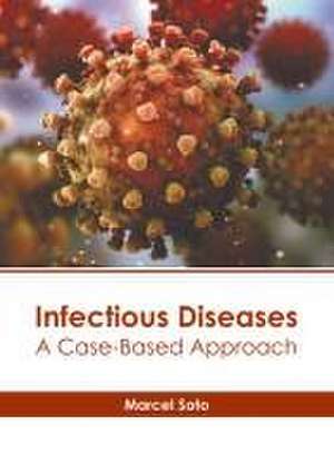 Infectious Diseases: A Case-Based Approach de Marcel Soto