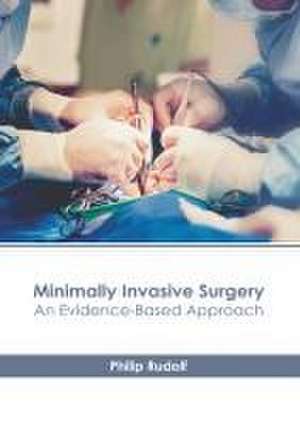 Minimally Invasive Surgery: An Evidence-Based Approach de Philip Rudolf