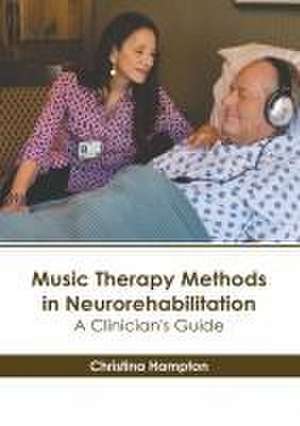 Music Therapy Methods in Neurorehabilitation: A Clinician's Guide de Christina Hampton