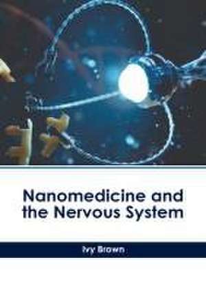 Nanomedicine and the Nervous System de Ivy Brown