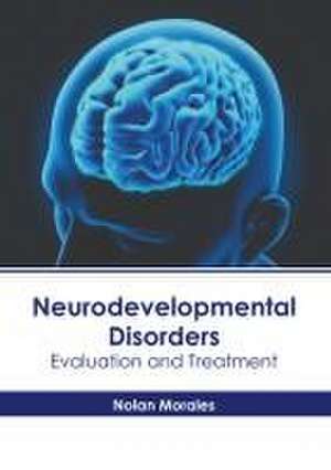 Neurodevelopmental Disorders: Evaluation and Treatment de Nolan Morales