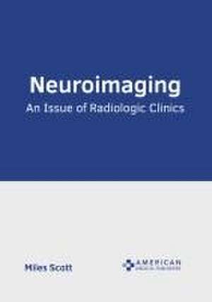 Neuroimaging: An Issue of Radiologic Clinics de Miles Scott