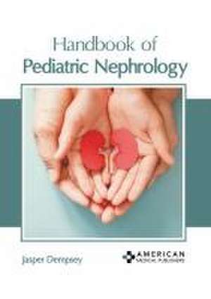 Handbook of Pediatric Nephrology de Jasper Dempsey