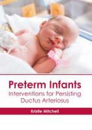 Preterm Infants: Interventions for Persisting Ductus Arteriosus de Kristle Mitchell