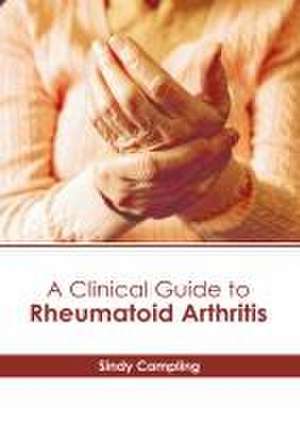 A Clinical Guide to Rheumatoid Arthritis de Sindy Campling