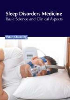 Sleep Disorders Medicine: Basic Science and Clinical Aspects de Slaton Channing