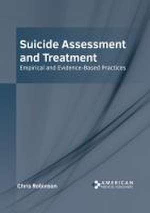 Suicide Assessment and Treatment: Empirical and Evidence-Based Practices de Chris Robinson